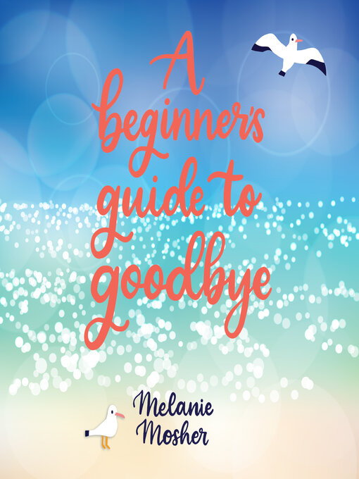 Title details for A Beginner's Guide to Goodbye by Melanie Mosher - Wait list